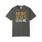 More Jesus Less Me - Christian Faith Tee