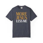 More Jesus Less Me - Christian Faith Tee