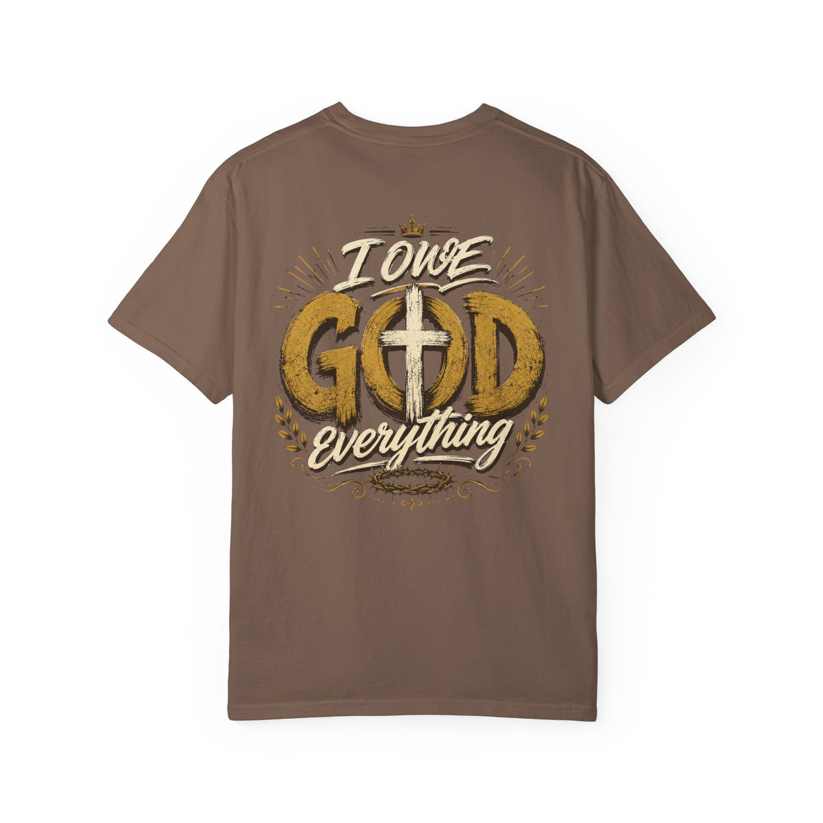 I Owe God Everything - Christian Tee
