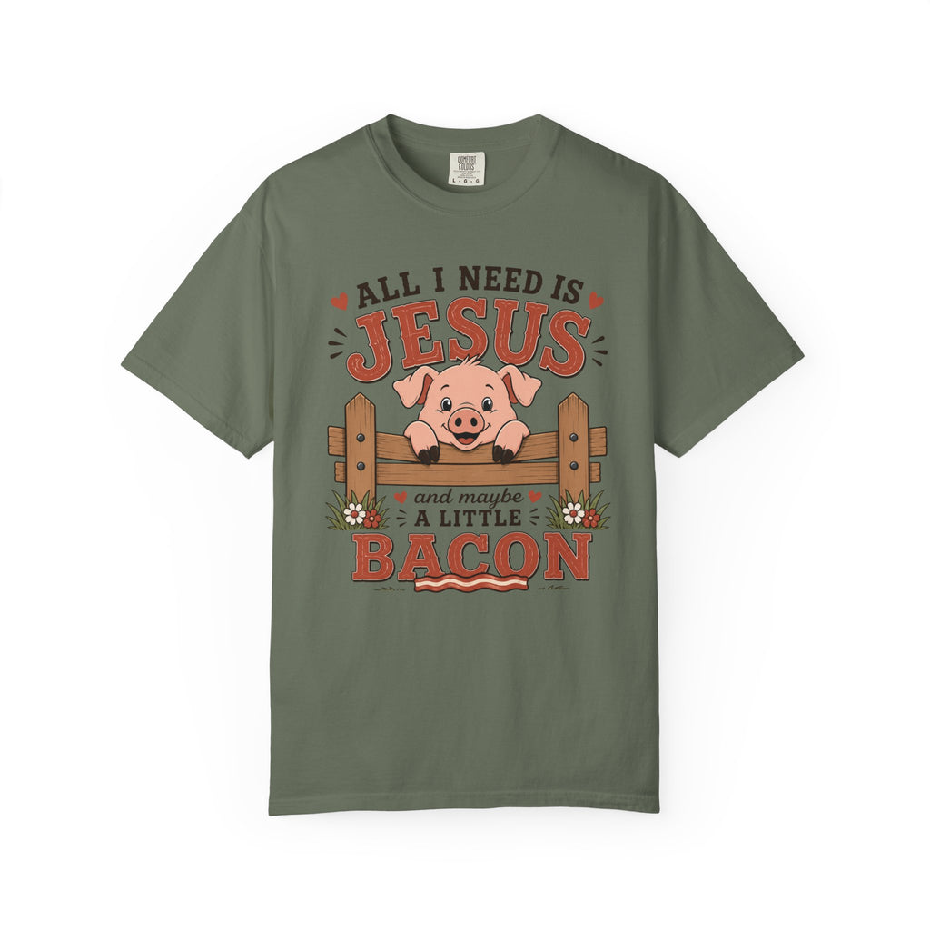 All I Need Is Jesus... And Maybe a Little Bacon | Funny Christian Pig T-Shirt