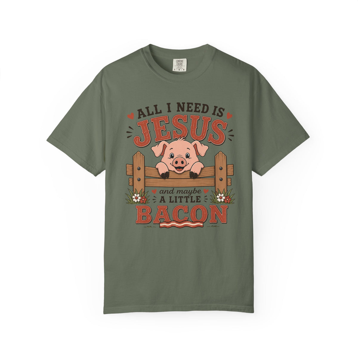 All I Need Is Jesus... And Maybe a Little Bacon | Funny Christian Pig T-Shirt