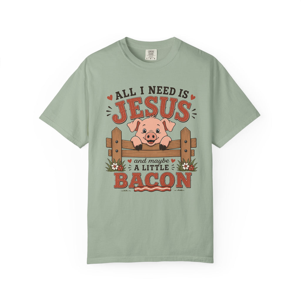 All I Need Is Jesus... And Maybe a Little Bacon | Funny Christian Pig T-Shirt