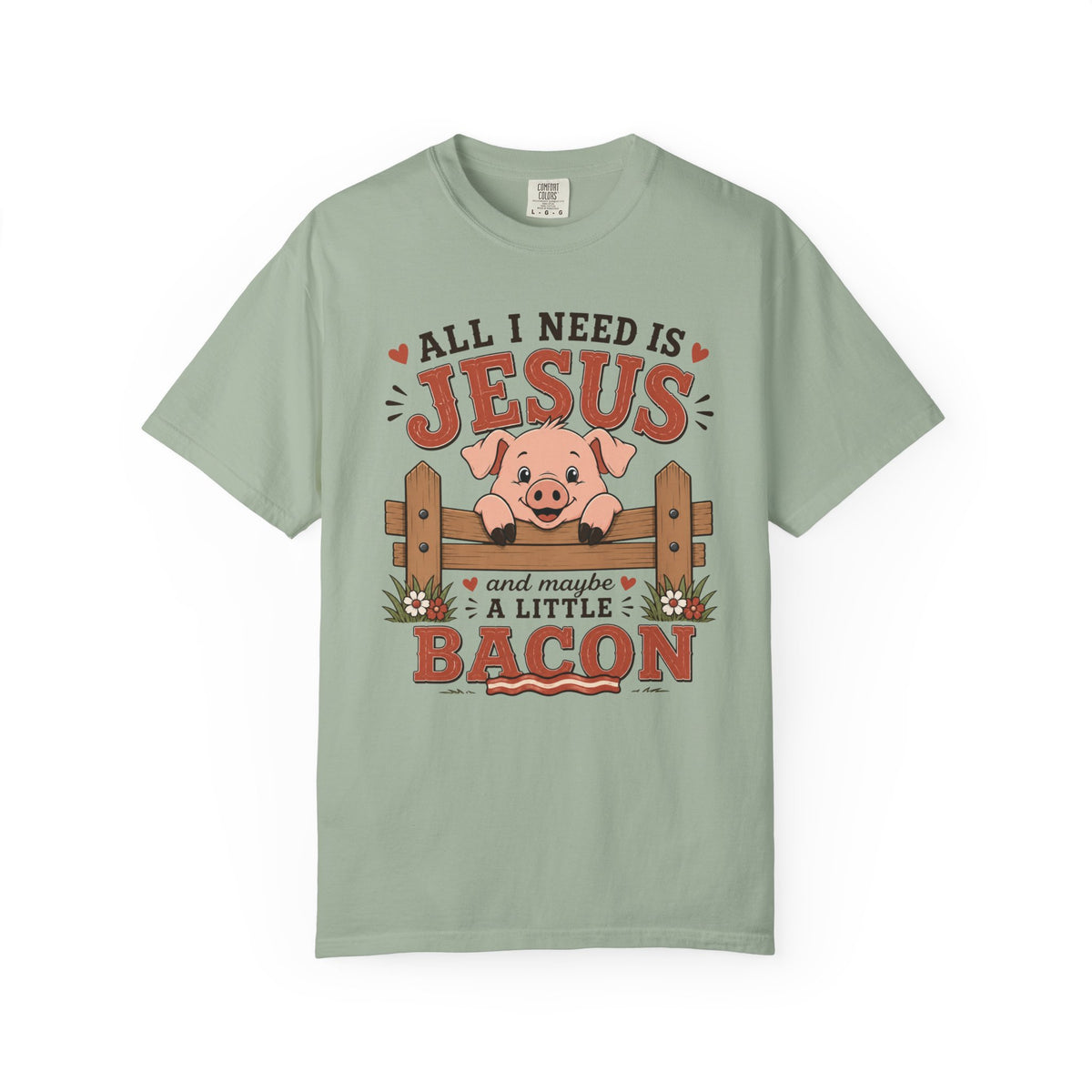 All I Need Is Jesus... And Maybe a Little Bacon | Funny Christian Pig T-Shirt