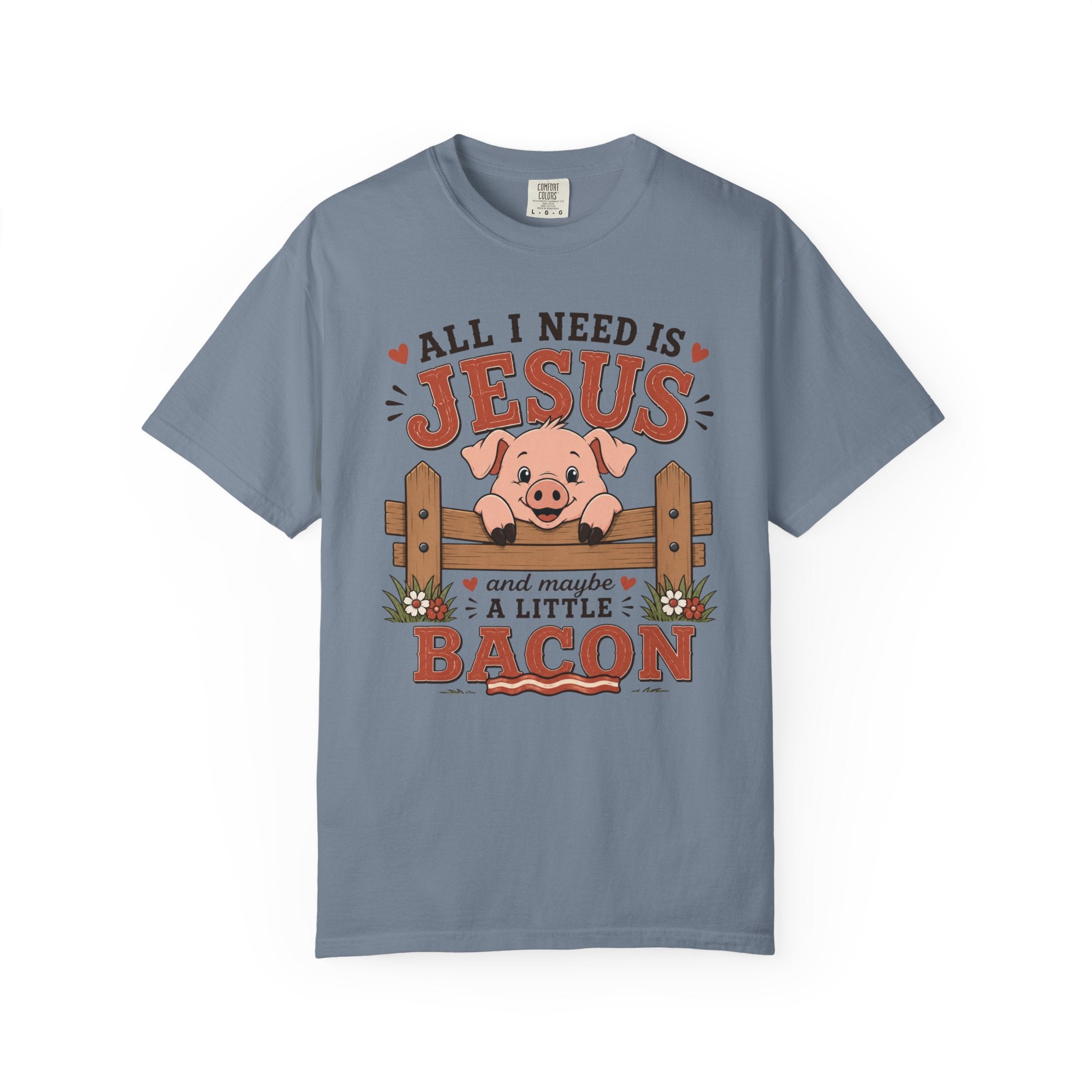 All I Need Is Jesus... And Maybe a Little Bacon | Funny Christian Pig T-Shirt