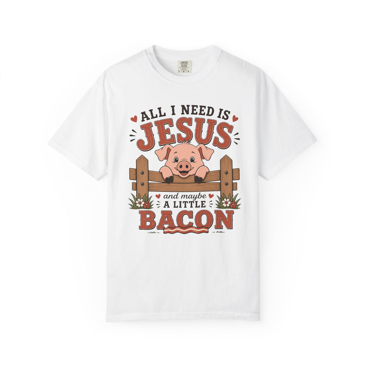 All I Need Is Jesus... And Maybe a Little Bacon | Funny Christian Pig T-Shirt