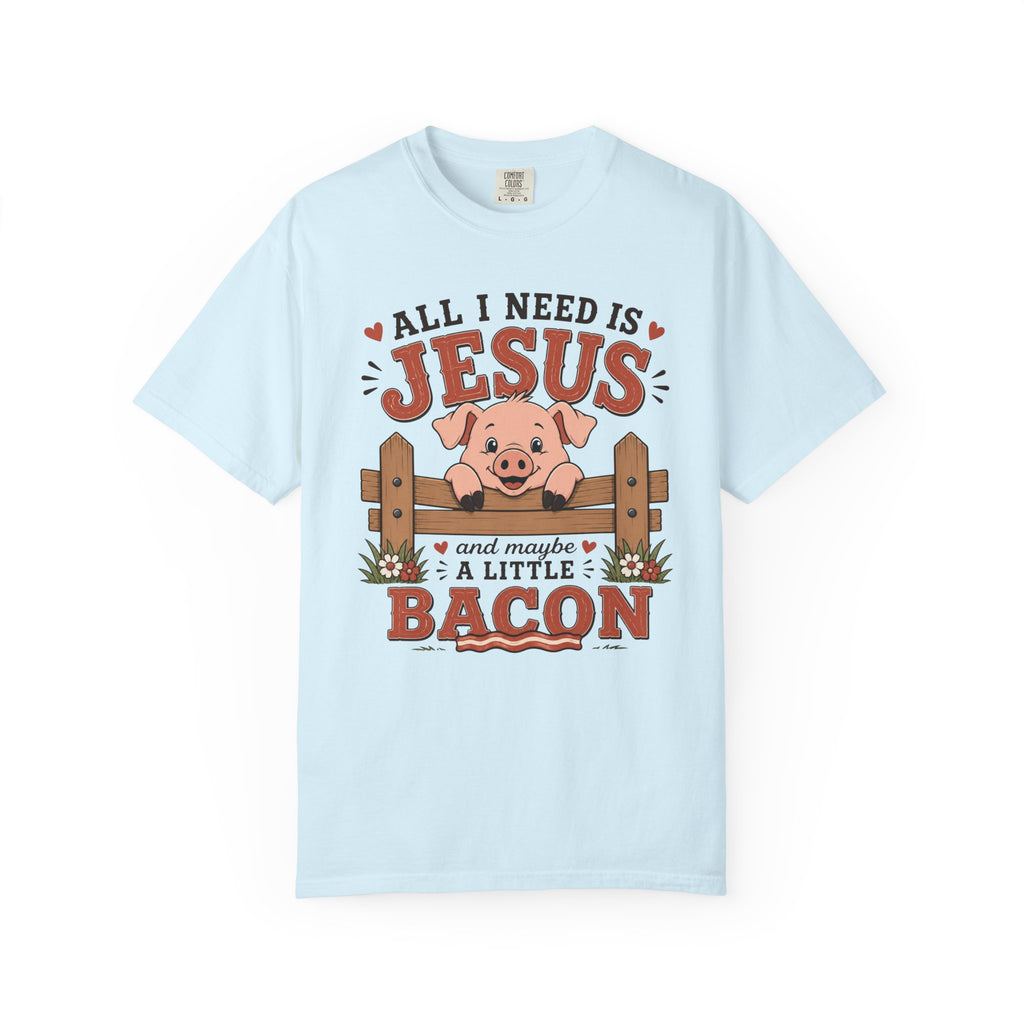 All I Need Is Jesus... And Maybe a Little Bacon | Funny Christian Pig T-Shirt