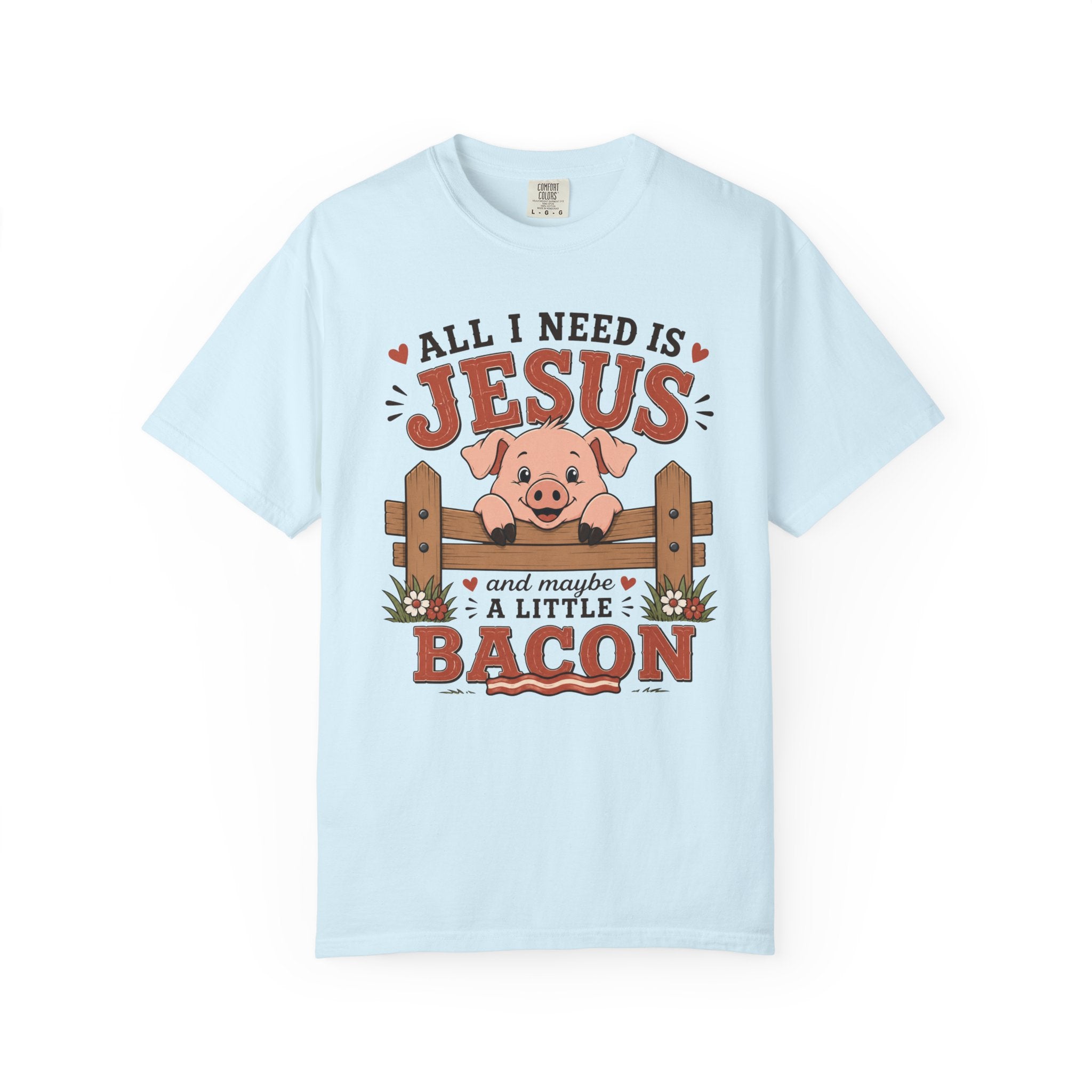 All I Need Is Jesus... And Maybe a Little Bacon | Funny Christian Pig T-Shirt