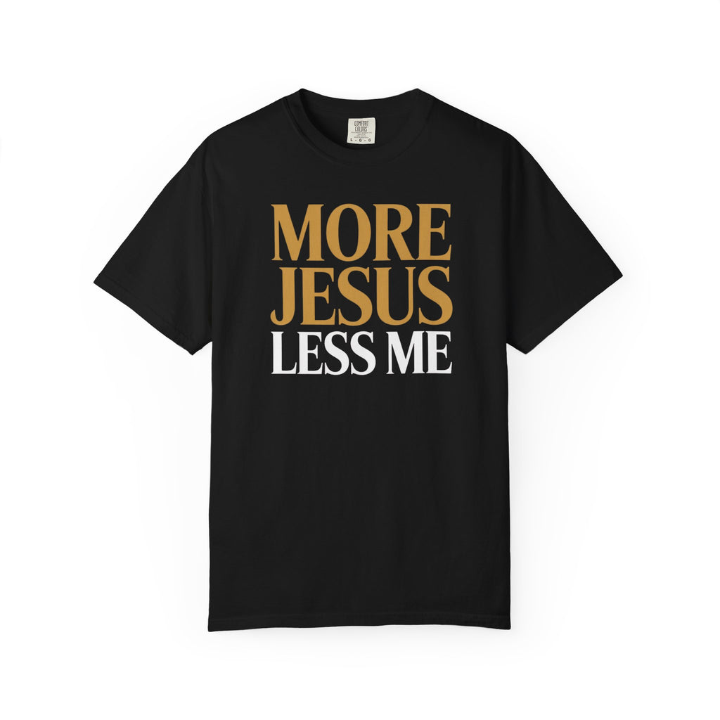 More Jesus Less Me - Christian Faith Tee