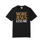 More Jesus Less Me - Christian Faith Tee