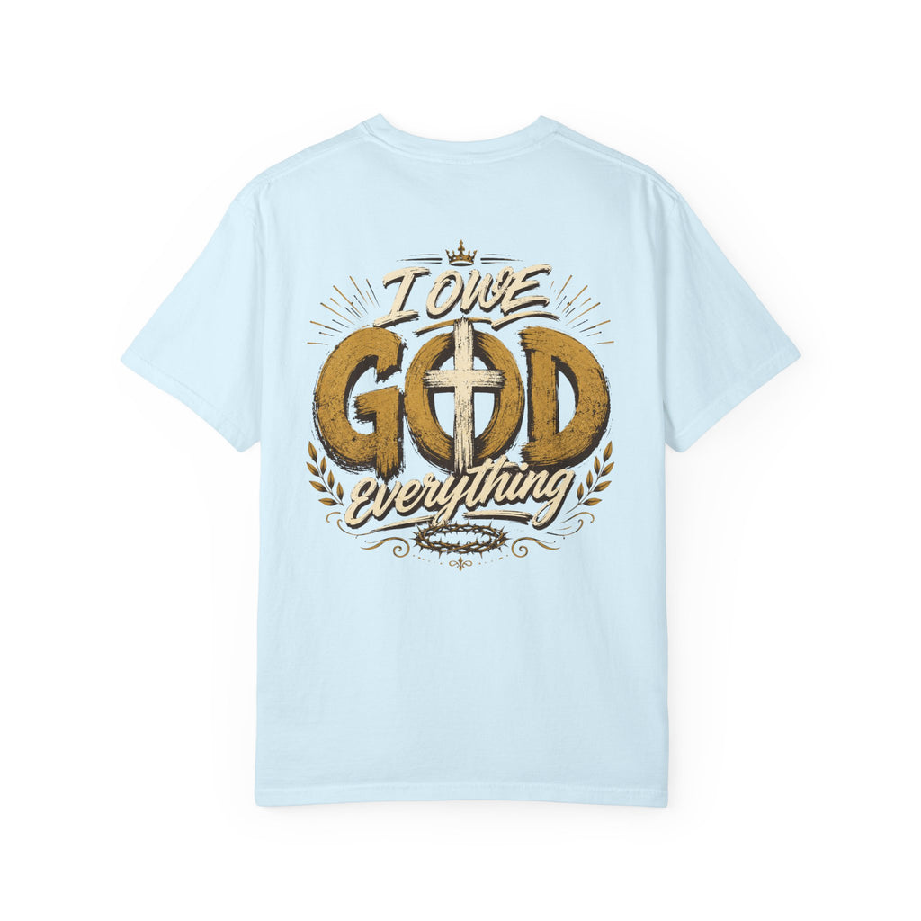 I Owe God Everything - Christian Tee