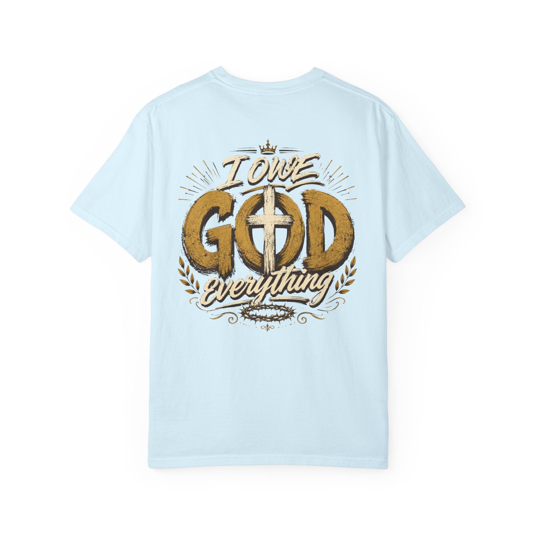I Owe God Everything - Christian Tee