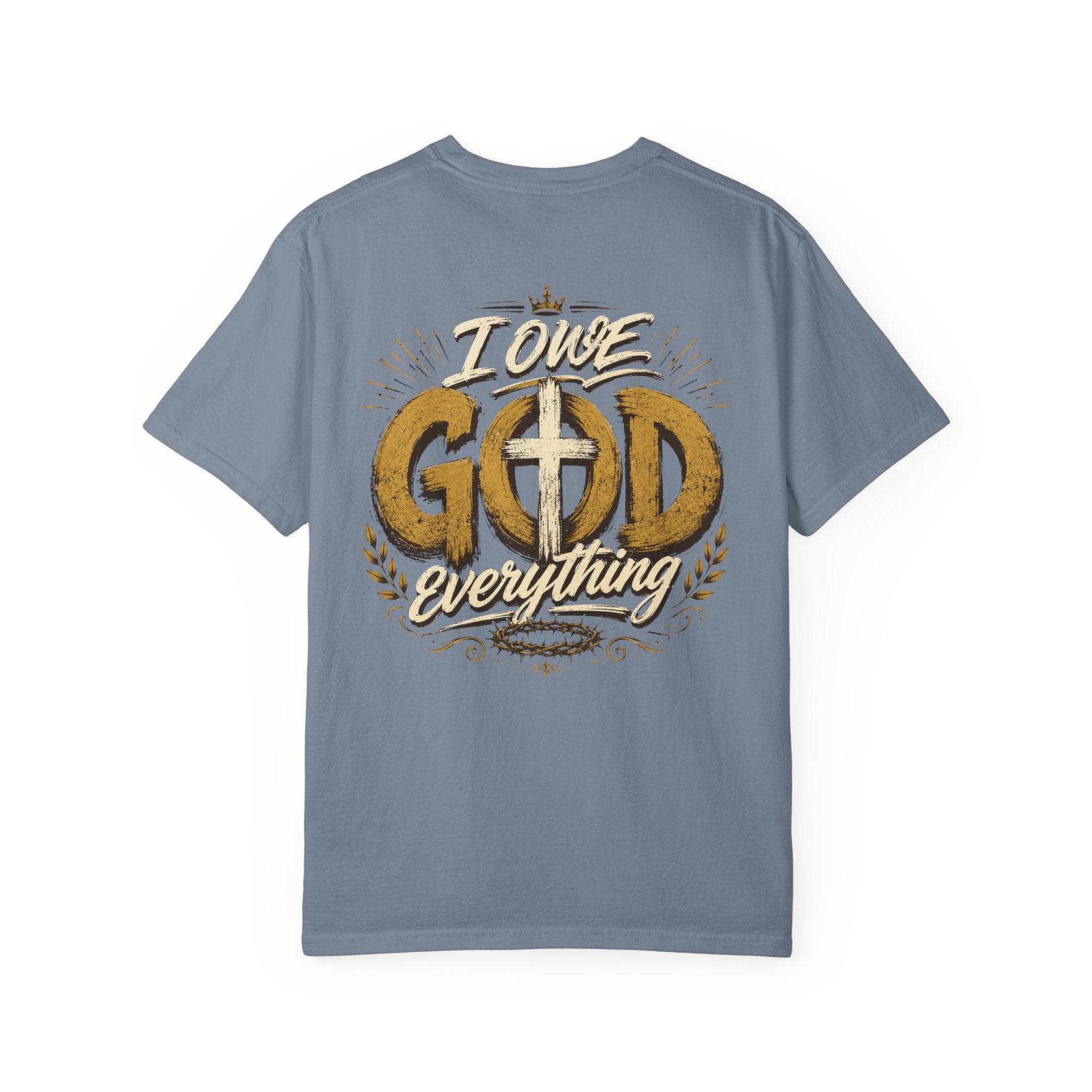 I Owe God Everything - Christian Tee