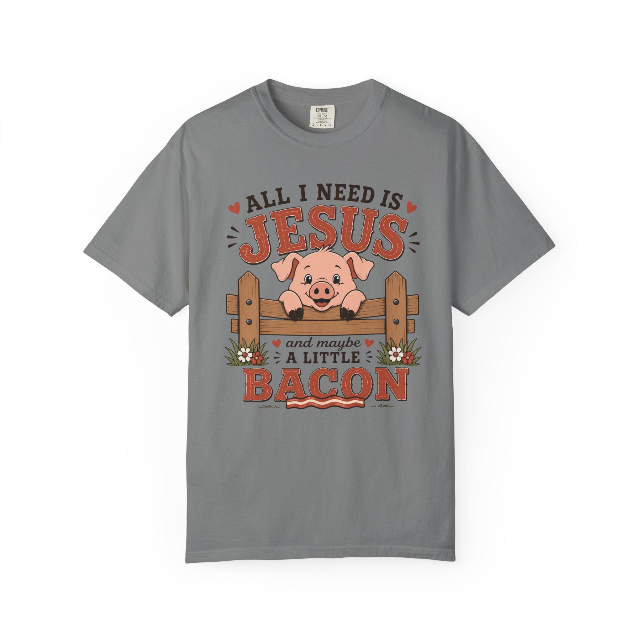 All I Need Is Jesus... And Maybe a Little Bacon | Funny Christian Pig T-Shirt