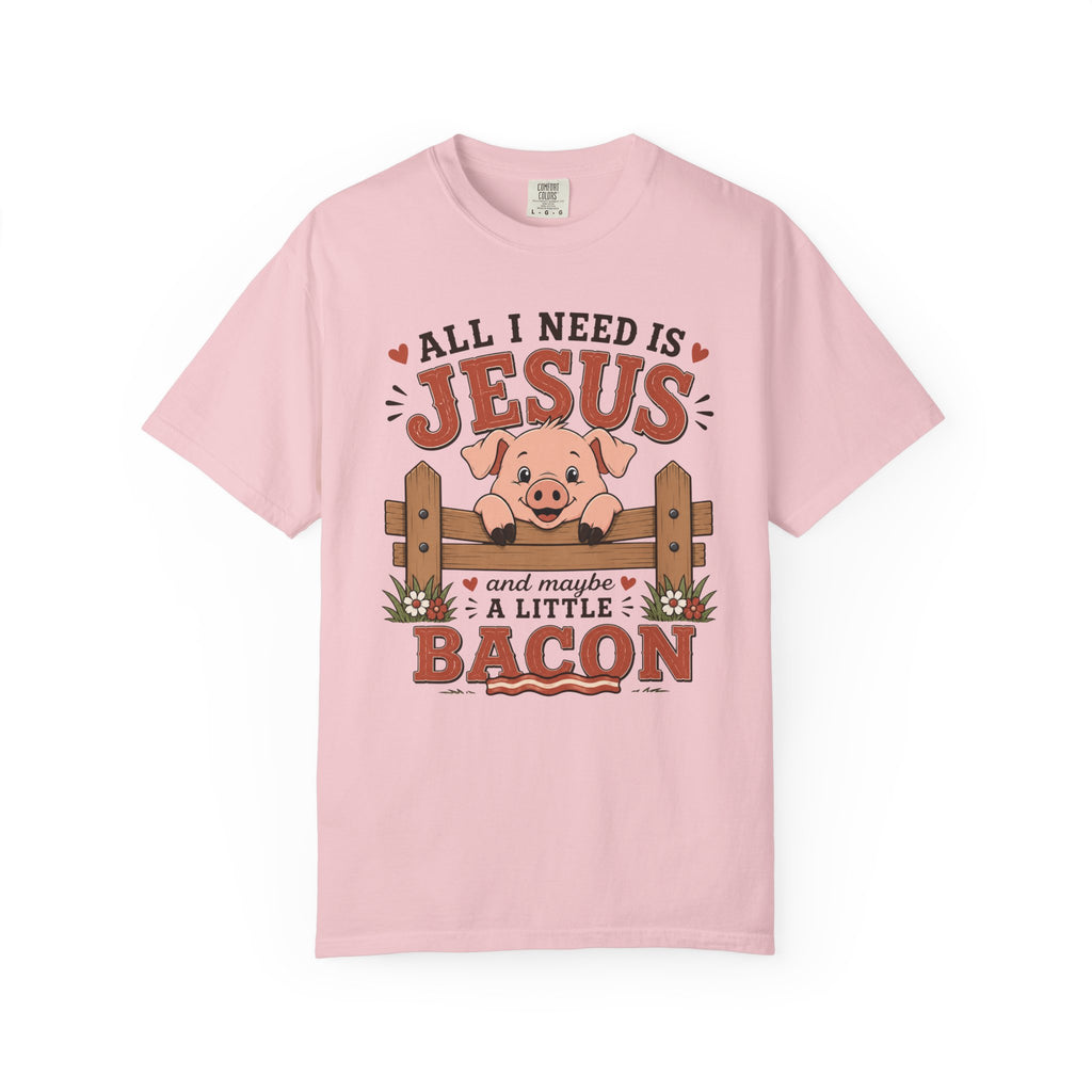 All I Need Is Jesus... And Maybe a Little Bacon | Funny Christian Pig T-Shirt