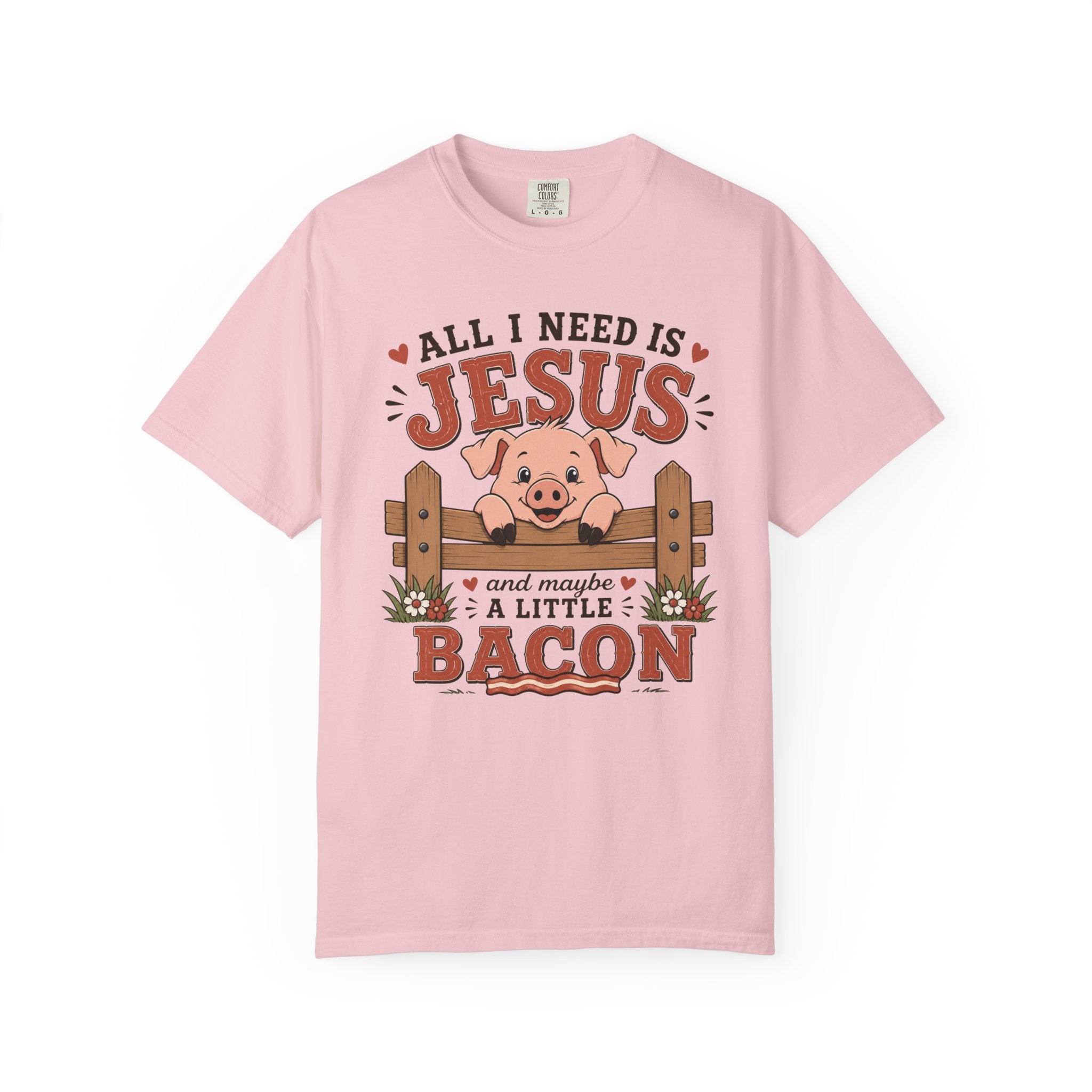 All I Need Is Jesus... And Maybe a Little Bacon | Funny Christian Pig T-Shirt